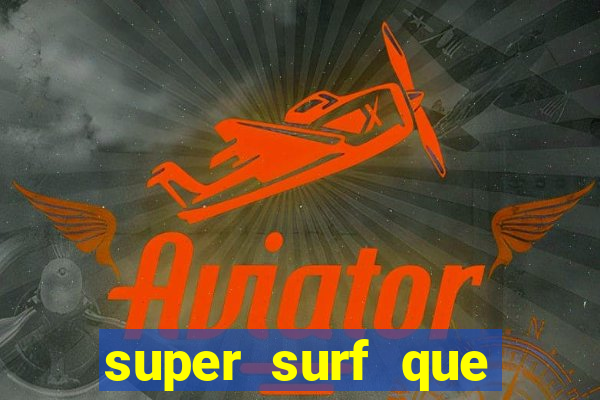 super surf que ganha dinheiro